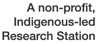 A non-profit, Indigenous-led Research Station